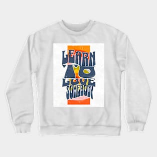 Learn To Love // Crewneck Sweatshirt